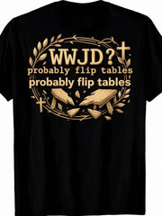 WWJD Probably Flip Tables Funny Christian Cross Wreath Broken Table Graphic T-Shirt Faith Humor Casual Tee