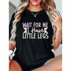 "Wait for Me I Have Little Legs" Humorous Sarcasm Print T-Shirt