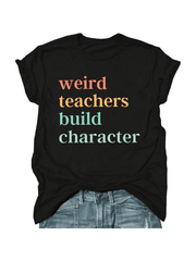 Weird Teachers Build Character Teacher Appreciation Funny Tee