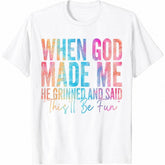 When God Made Me He Grinned and Said Funny Sarcastic Saying T-Shirt