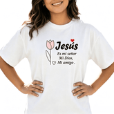 Women's Spanish Jesus Es Mi Señor Mi Dios Mi Amigo Tulip Graphic Crew Neck Religious Faith Short Sleeve T-Shirt
