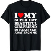 I Love My Super Hot Beautiful Girlfriend T-Shirt Cotton Crew Neck Short Sleeve Casual Classic Graphic Tee for Men Comfortable Versatile Everyday Wear