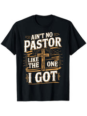 Ain't No Pastor Like The One I Got Religious Graphic T‑Shirt, Cross Faith Appreciation Short Sleeve Tee for Men Women
