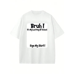 Bruh It'S My Last Day Of School Sign My T-Shirt For Boys Soft Fabric, Breathable, Comfortable Short Sleeve Tees Perfect For Boys Shirts Boy Girl Best Gift