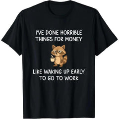 I've Done Horrible Things for Money, Raccoon, Funny, Jokes T-Shirt
