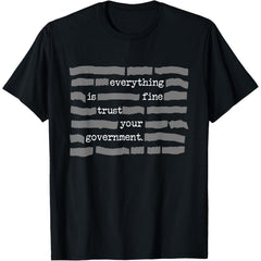 Everything Is Fine Trust Your Government Conspiracy Theory T-Shirt