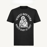 Whose God White Baby Is This T-Shirt, Whose White Baby Is This Tee, Funny Meme Jesus Shirt, Funny Christ Sweatshirt, Funny Chritsmas Shirt, Jesus Homor Unisex Cotton Graphic Tee