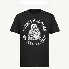 Whose God White Baby Is This T-Shirt, Whose White Baby Is This Tee, Funny Meme Jesus Shirt, Funny Christ Sweatshirt, Funny Chritsmas Shirt, Jesus Homor Unisex Cotton Graphic Tee