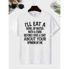 Funny Sarcastic Quote T-Shirt I’ll Eat a Bowl of Water Humor Unisex Tee