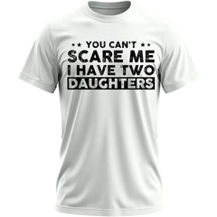 You Can't Scare Me, I Have Daughters, Funny Dad T-Shirt, Cute Joke Men T Shirt Gifts for Daddy
