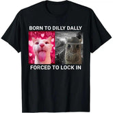 Born To Dilly Dally FUNNY MEME CUTE Cat T-Shirt