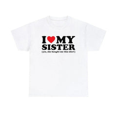 “I Love My Sister - Yes, She Bought Me This Shirt” Funny Sibling Gift T-Shirt, Unisex Graphic Tee for Brother or Sister, Viral Humor Apparel
