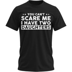 You Can't Scare Me, I Have Daughters, Funny Dad T-Shirt, Cute Joke Men T Shirt Gifts for Daddy
