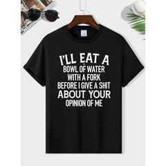 Funny Sarcastic Quote T-Shirt I’ll Eat a Bowl of Water Humor Unisex Tee