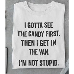 I Gotta See The Candy First Meme Funny Shirts Novelty Humor Graphic T-shirt