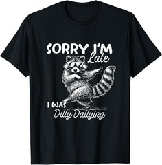Funny Raccoon Sorry Im Late I was Dilly Dallying Meme T-shirt Round Neck Short Sleeve Casual T shirt Menwear
