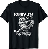 Funny Raccoon Sorry Im Late I was Dilly Dallying Meme T-Shirt