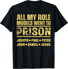 All My Role Models Went to Prison T-Shirt