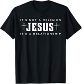 Jesus Not A Religion It's A Relationship Christian Quote T-Shirt
