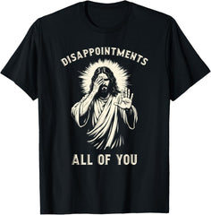 Disappointments All Of You Funny Sarcastic Jesus Christian T-Shirt
