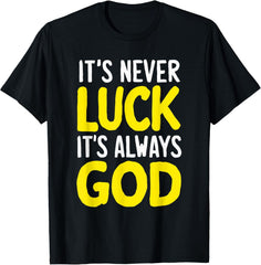 It's Never Luck It's Always God Unisex Graphic T-Shirt, Religious Faith Tee, Jesus Believer Gift Short Sleeve Crew Neck Top