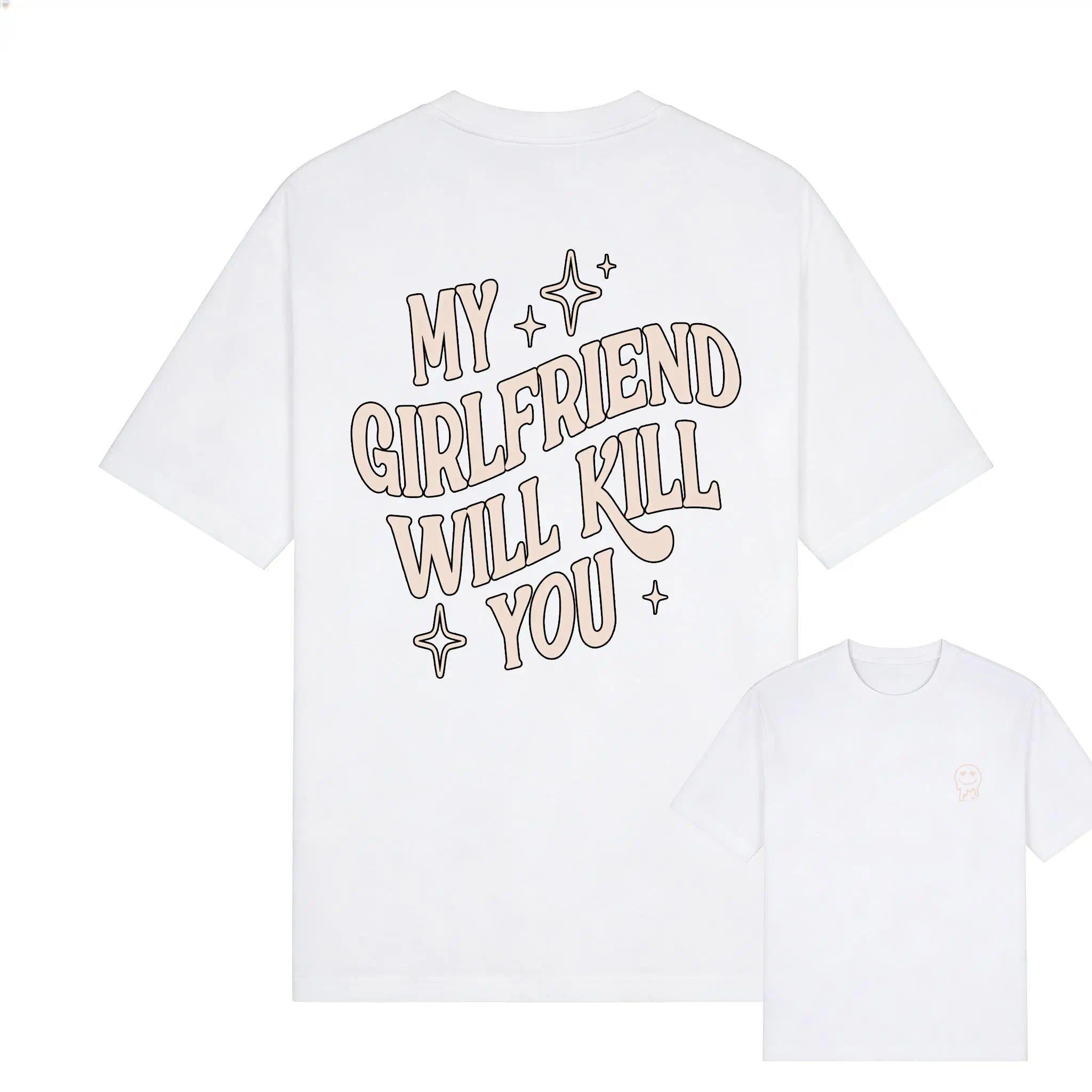 My Girlfriend or boyfriend Will Kill You T-Shirt, Unisex Shirt, Hot Trend, For Men and women, Gift For Him, For BoyFriend and girlfriend