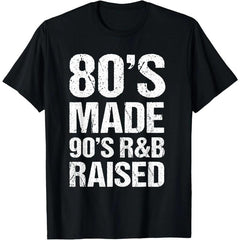 100% Cotton 80's Made 90's R&B Raised Old School RnB Music Lover T-Shirt