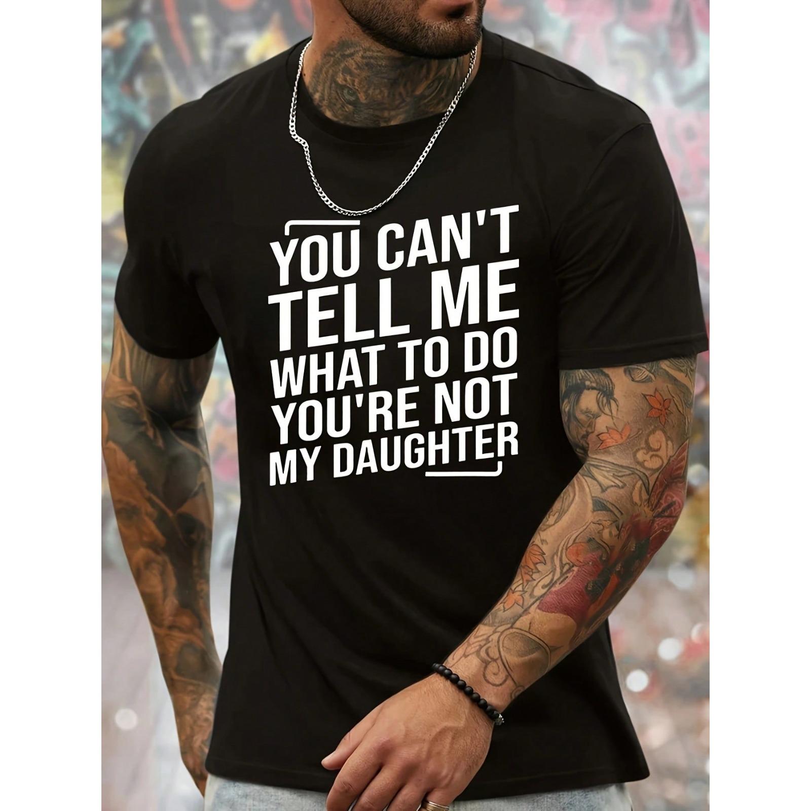 Men's Pure Cotton Shortsleeve Round Neck Tshirt - Menswear Casual Chic Streetwear Top, Relaxed Fit with "You Can't Tell Me What To Do You're Not My Daughter" Graphic Print