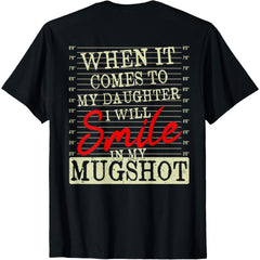 Smile in My Mugshot Tee - Protective Dad Quote Shirt - Funny Parenting Gift - Soft Cotton Back