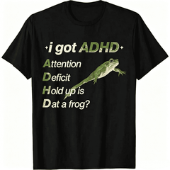 100% Cotton Funny ADHD Awareness Graphic T-Shirt, Comfy Casual Basic Top with "I Got ADHD Attention Deficit Hold Up is Dat a Frog" Print