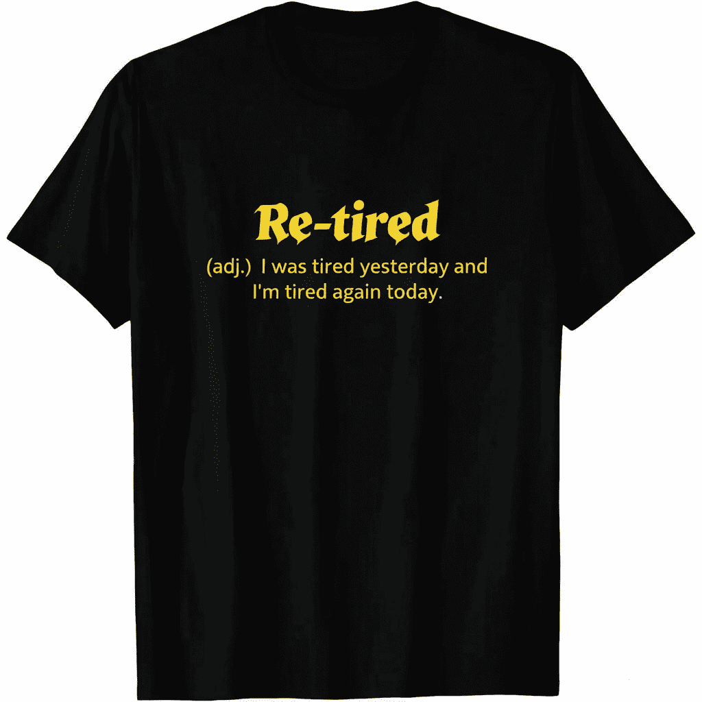 100% Cotton Funny Retired Definition T-Shirt, Sarcastic Retirement Tee for Men and Women, Perfect Gift for New Retirees