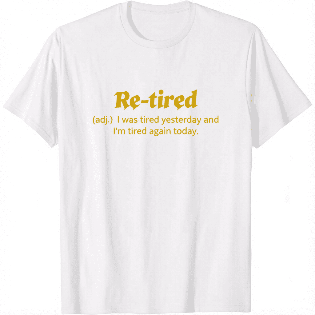 100% Cotton Funny Retired Definition T-Shirt, Sarcastic Retirement Tee for Men and Women, Perfect Gift for New Retirees