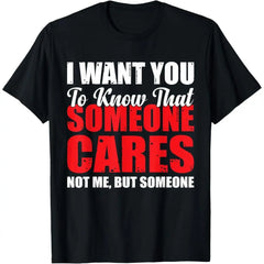 100% Premium Cotton graphic tees I Want You to Know That Someone Cares Not Me T-Shirt