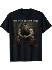 The Lion Does Not Wipe Lion Does Not Concern Himself Meme T-Shirt