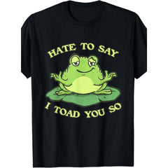 Hate to Say I Toad You So Funny Frog Toad Animal Frog Lover T-Shirt.jpgSame style for men and women 2025 summer short-sleeved printed T-shirt pure 220G