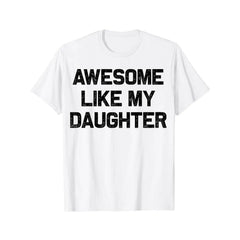 Father's Day Gift Awesome Like My Daughters Mom Dad T-Shirt Cool Comfy Men's Graphic Tees for Workouts & Summer