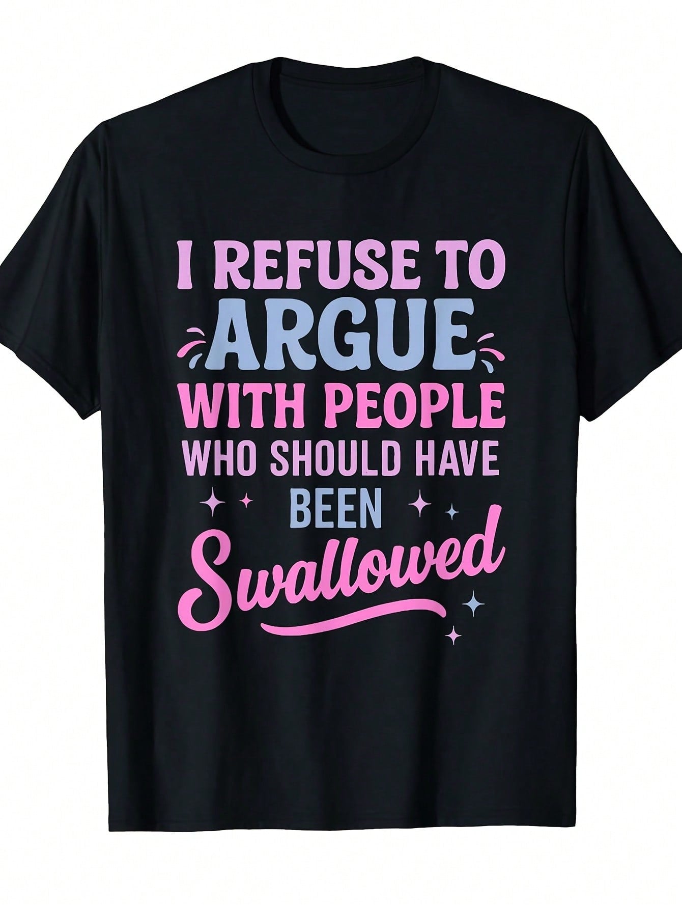 Women's Humorous & Sarcastic T-Shirt: "I Refuse To Argue With People Who 'Should Be Eaten'" Slogan Print -Sleeve Crew Neck Tee