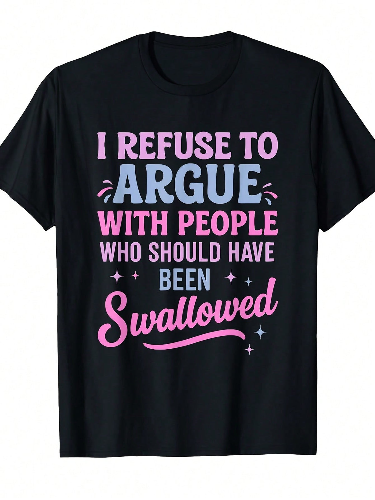 Women's Humorous & Sarcastic T-Shirt: "I Refuse To Argue With People Who 'Should Be Eaten'" Slogan Print -Sleeve Crew Neck Tee