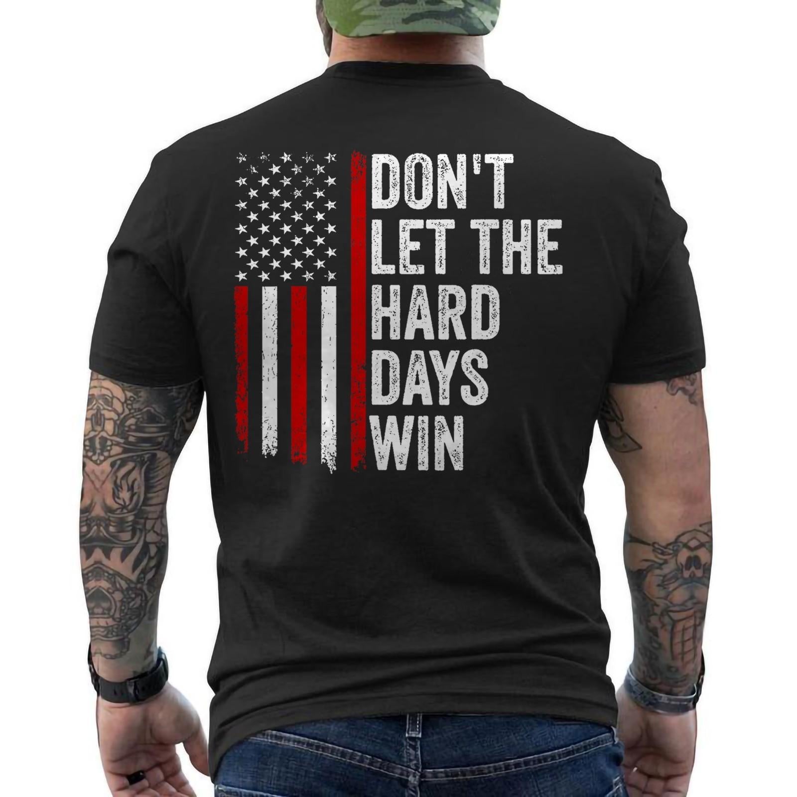 Don't Let the Hard Days Win Quote, American Flag ON BACK Unisex T-Shirt