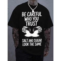 Black "Be Careful Who You Trust, Salt & Sugar Look The Same" Graphic T-Shirt - Unisex Casual Crew Neck Short Sleeve Tee, Soft Cotton, Breathable & Comfortable Loose Fit Top
