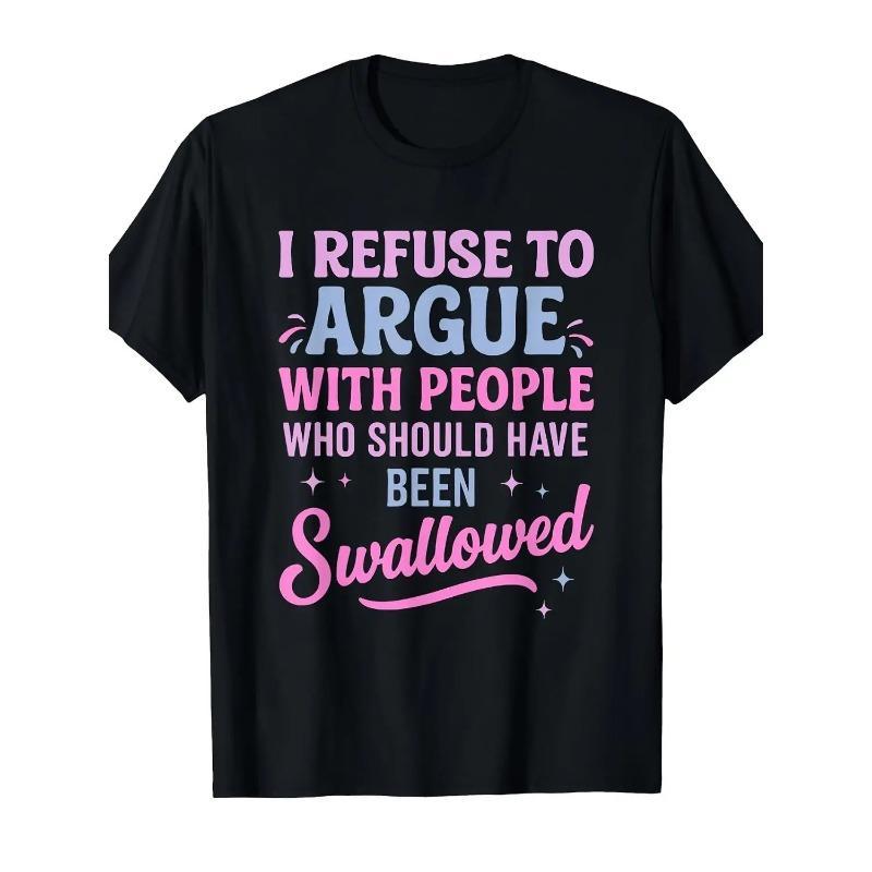 Humorous Sarcastic Tee I Refuse To Argue With People Who Should Have Been Swallowed Bold Statement Casual Short Sleeve Round Neck T Shirt Black with Pink and Blue Lettering Men's Sports and Leisure Shirt