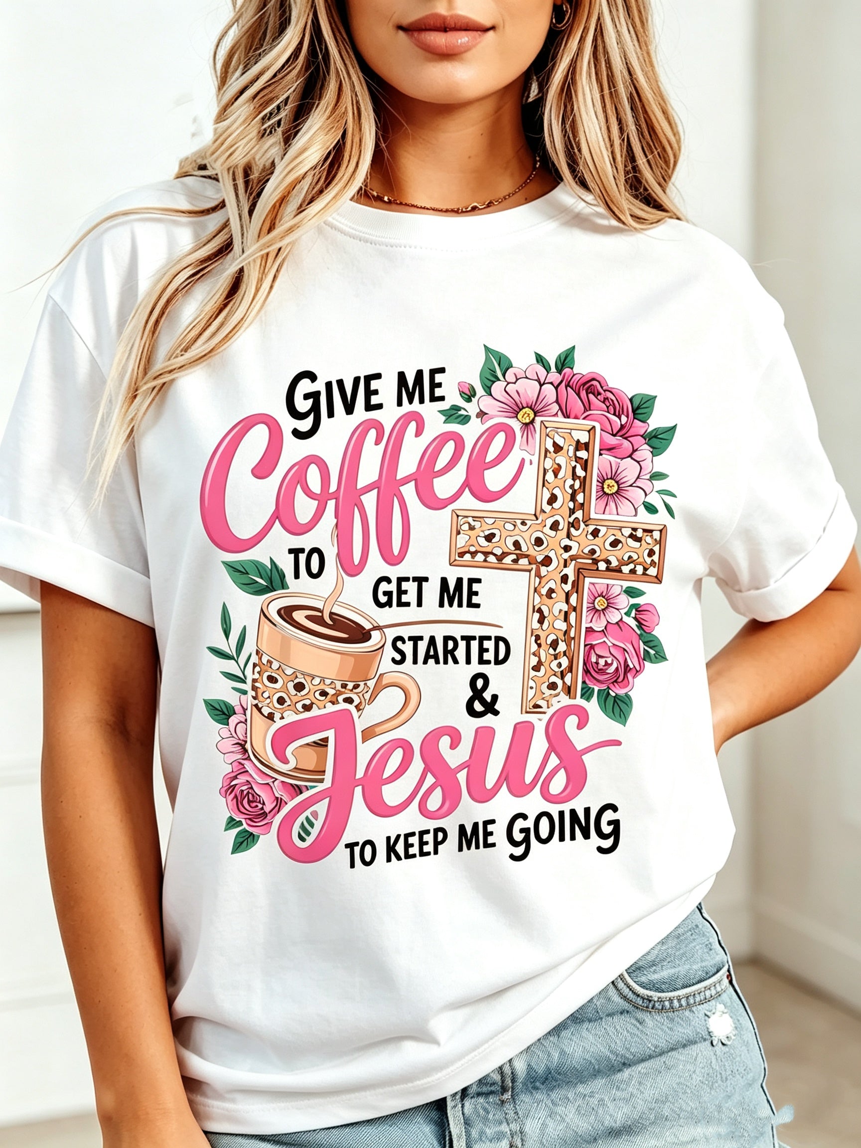 Fun Christian T-Shirt - Give Me Coffee Let Me Start Let Me Go with Pink Roses And Cross Design