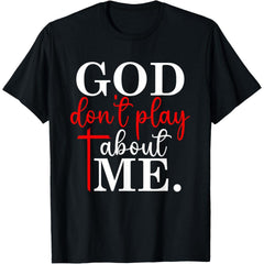 God Dont Play About Me Inspirational Cross Faith Christian T-Shirt