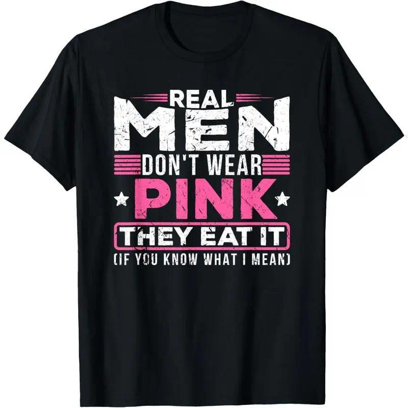 Real men don't wear pink, they eat their sexy perverted mouth cat t-shirt Casual Fabric
