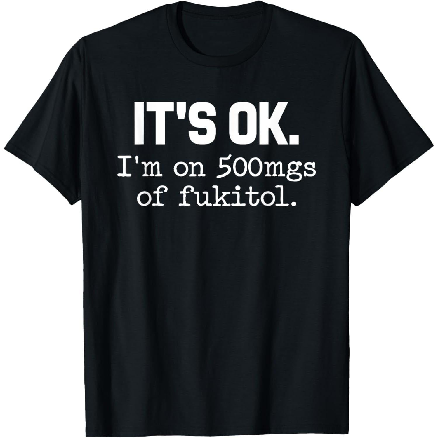 "It's Fine, I'm on 500mg of IDGAF" Funny Sarcasm T-Shirt | Humor Mental Health Awareness Tee