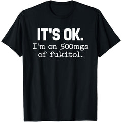 "It's Fine, I'm on 500mg of IDGAF" Funny Sarcasm T-Shirt | Humor Mental Health Awareness Tee