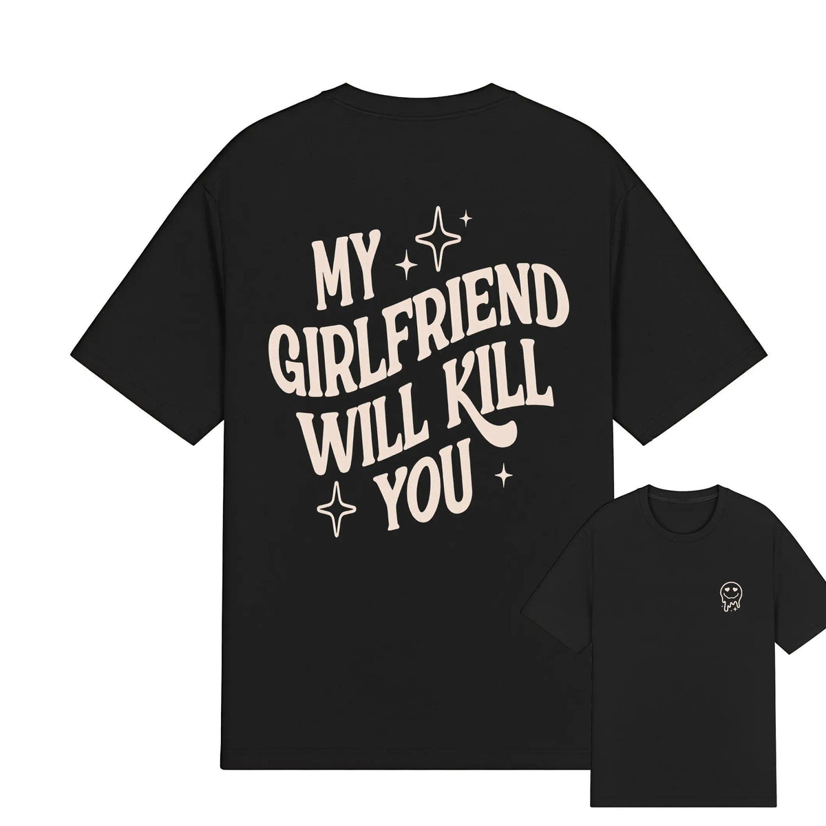 My Girlfriend or boyfriend Will Kill You T-Shirt, Unisex Shirt, Hot Trend, For Men and women, Gift For Him, For BoyFriend and girlfriend