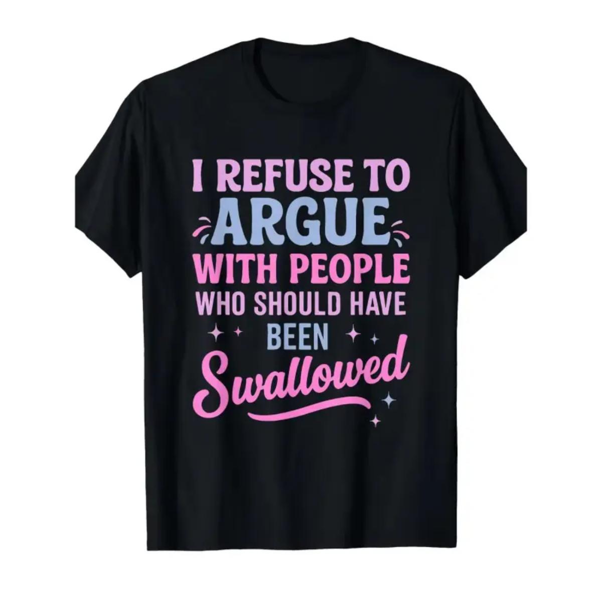 I Refuse To Argue Sarcastic Sassy Casual Tee Funny Attitude No Argument Moody T-Shirt