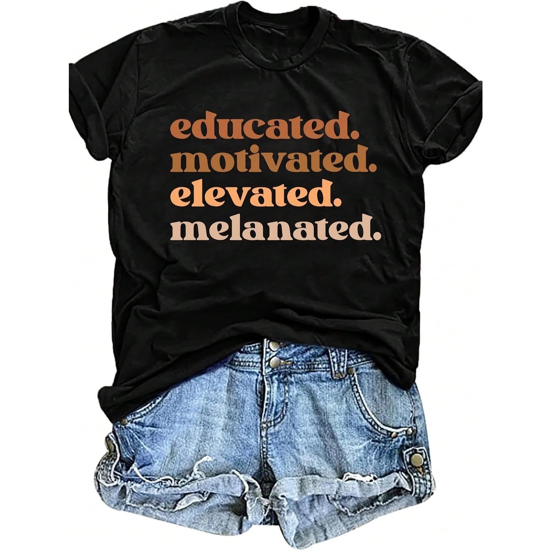 Black History Month Shirt For Women Educated Motivated Elevated Melanated Graphic Shirt Black Pride Melanin1 Tee Top