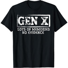 [100% Cotton] 100% Cotton Unisex Funny Saying Sarcastic Gen X Lots Of Memories No Evidence T-Shirt T-Shirt For Men And Women